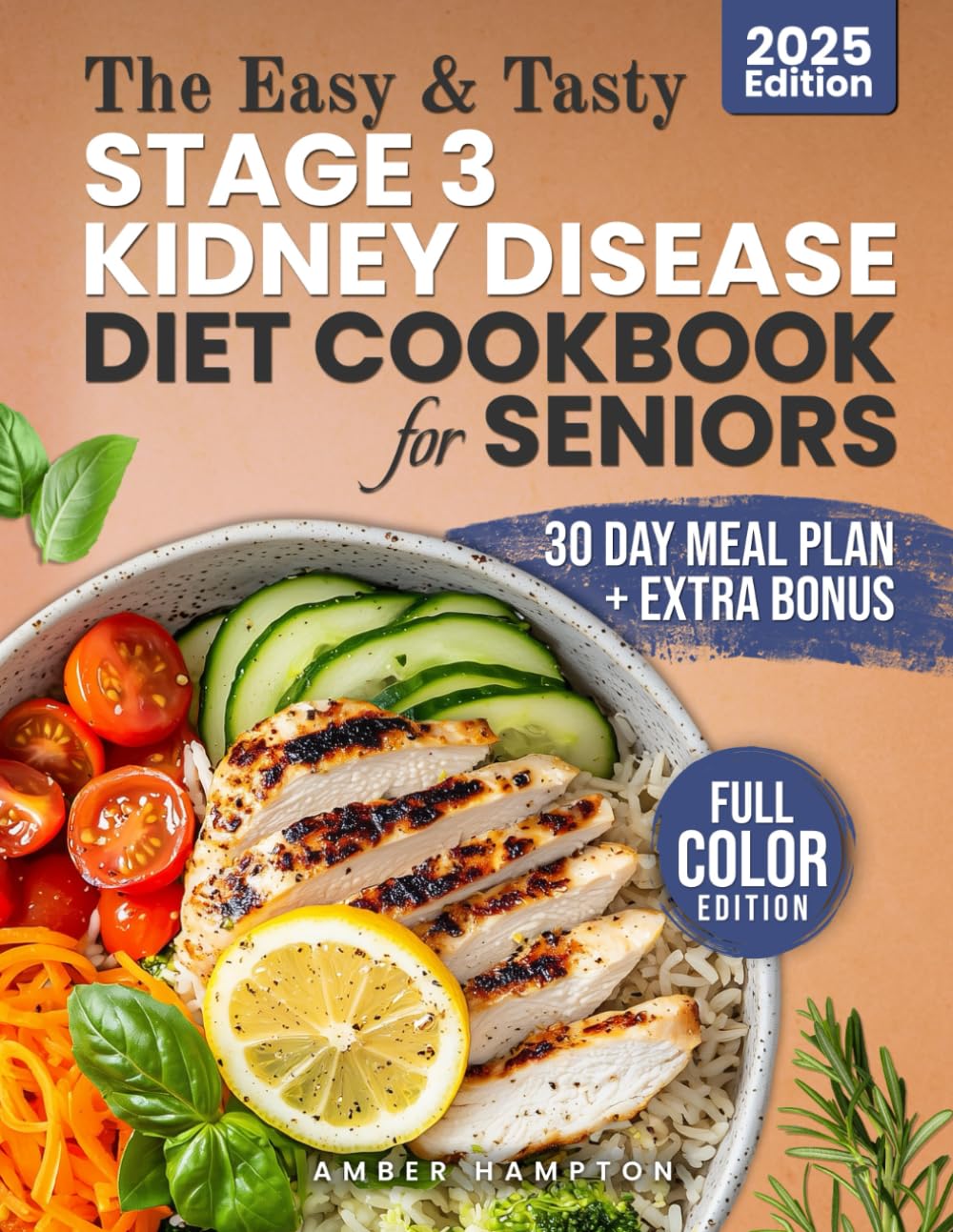 The Easy and Tasty Stage 3 Kidney Disease Diet Cookbook for Seniors: Kidney-Friendly Meals Made Simple with a Renal Diet for Seniors to Manage CKD ... Meal Plan (Healthy Cookbooks For Seniors)