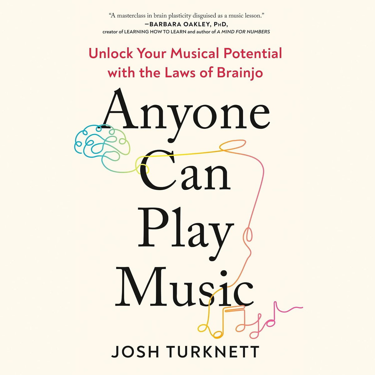 Anyone Can Play Music: Unlock Your Musical Potential with the Laws of Brainjo