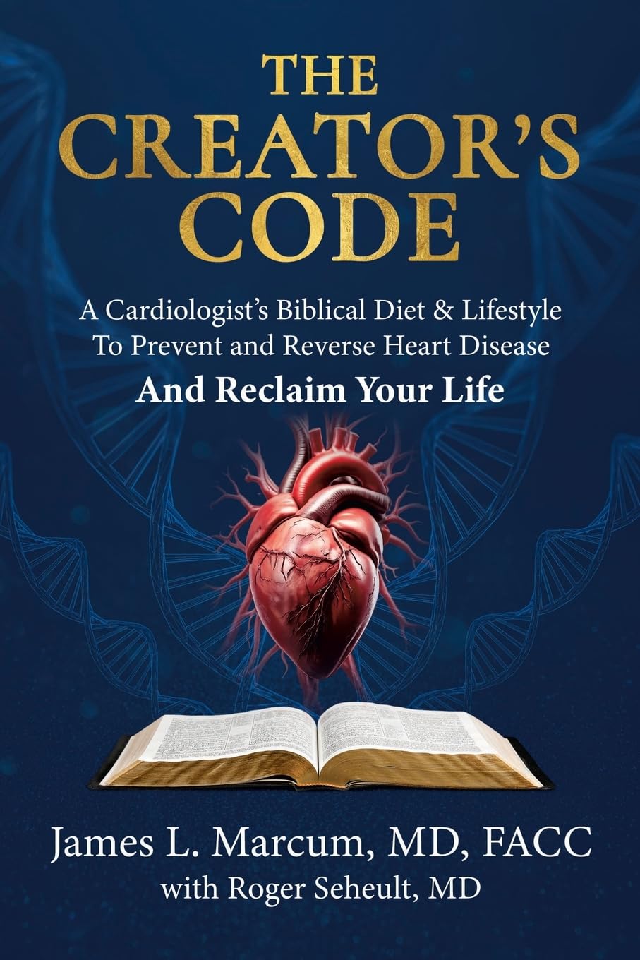 The Creator’s Code: A Cardiologist’s Biblical Diet and Lifestyle to Prevent and Reverse Heart Disease and Reclaim Your Life