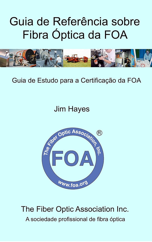 Guia de Referência sobre Fibra Óptica da FOA : Guia de Estudo para a Certificação da FOA (Portuguese Edition)
