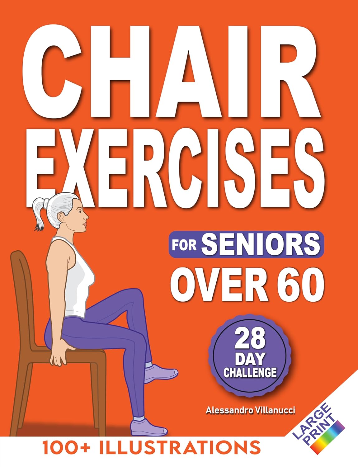 Chair Exercises for Seniors: Rediscover Pain-Free Daily Activities with A Step-by-Step Illustrated Workout to Improve Balance and Strength in Just 10 Minutes a Day