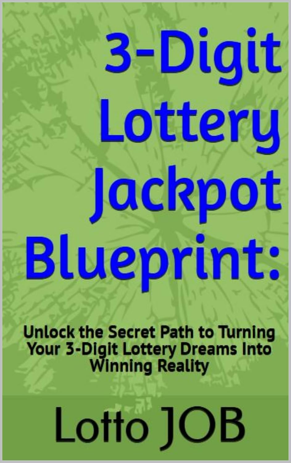 3-Digit Lottery Jackpot Blueprint: Unlock the Secret Path to Turning Your 3-Digit Lottery Dreams Into Winning Reality