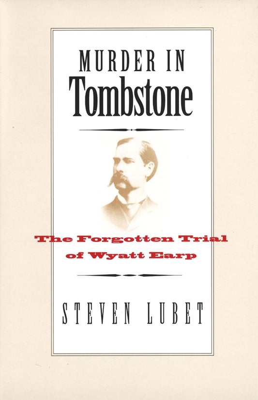 Murder in Tombstone: The Forgotten Trial of Wyatt Earp (The Lamar Series in Western History)