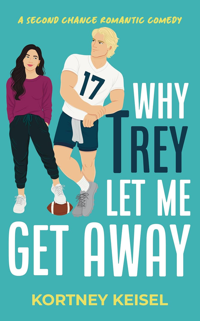 Why Trey Let Me Get Away: A Second Chance Romantic Comedy (Famously in Love)