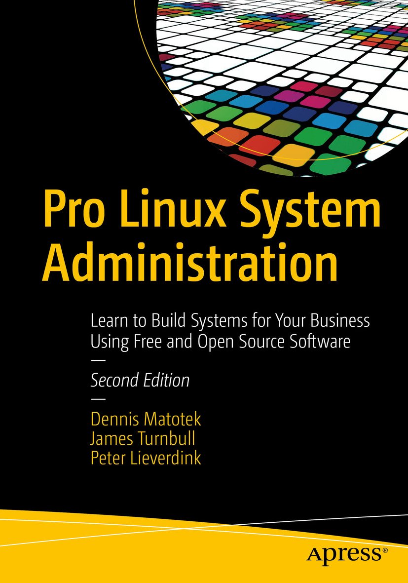 Pro Linux System Administration: Learn to Build Systems for Your Business Using Free and Open Source Software