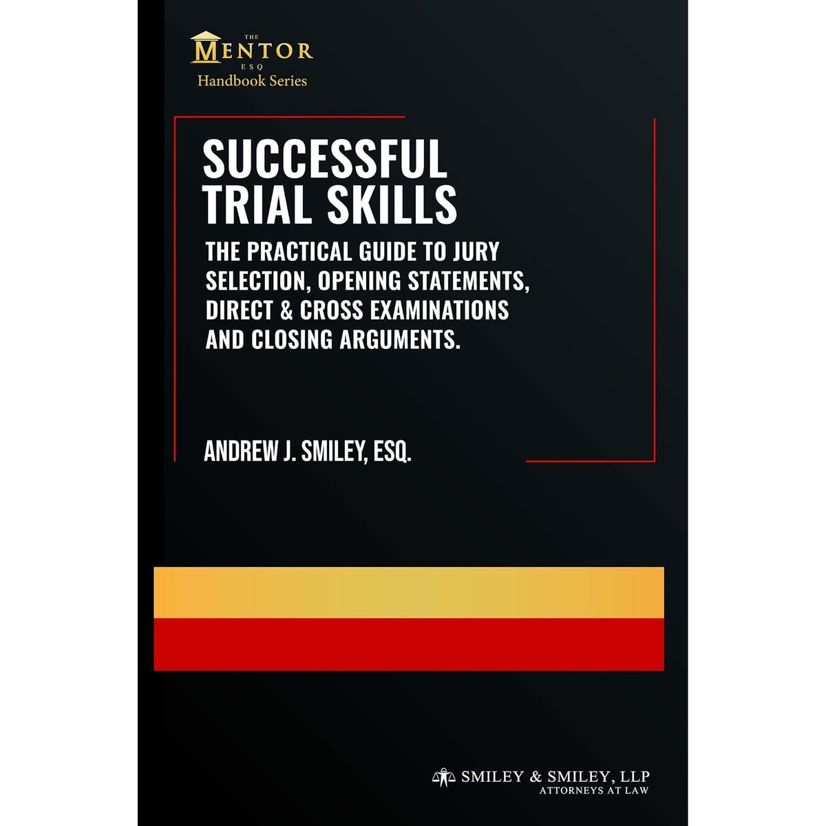 Successful Trial Skills: A Practical Guide to Jury Selection, Opening Statements, Direct & Cross Examinations and Closing Arguments