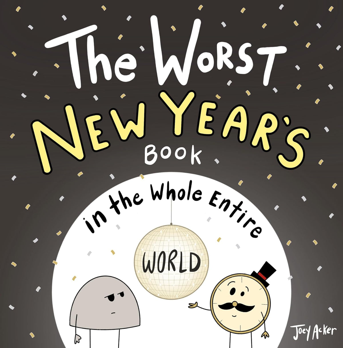 The Worst New Year's Book in the Whole Entire World: A Seriously Silly Story for Kids (Worst World Works™)