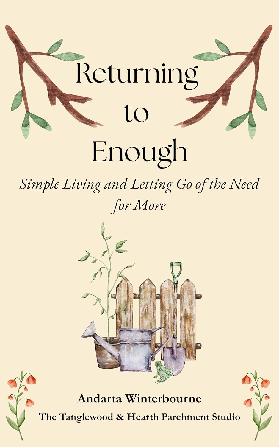 Returning to Enough: Simple Living and Letting Go of the Need for More (The Hearth and Home Series: Practices for a Slow, Meaningful Domestic Life)