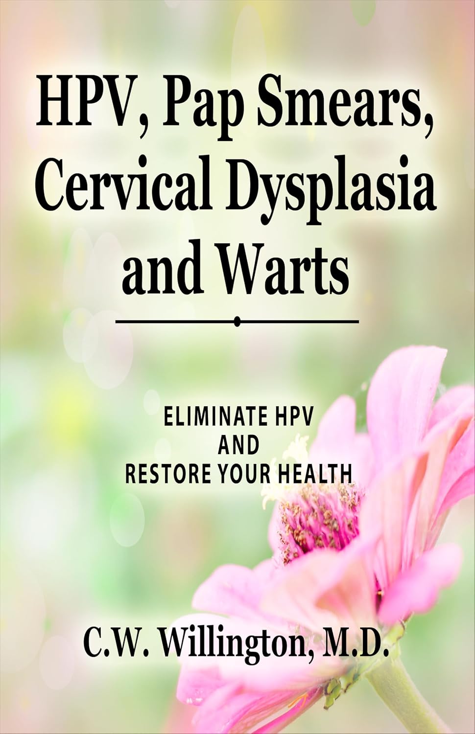 HPV, Pap Smears, Cervical Dysplasia and Warts: ELIMINATE HPV AND RESTORE YOUR HEALTH