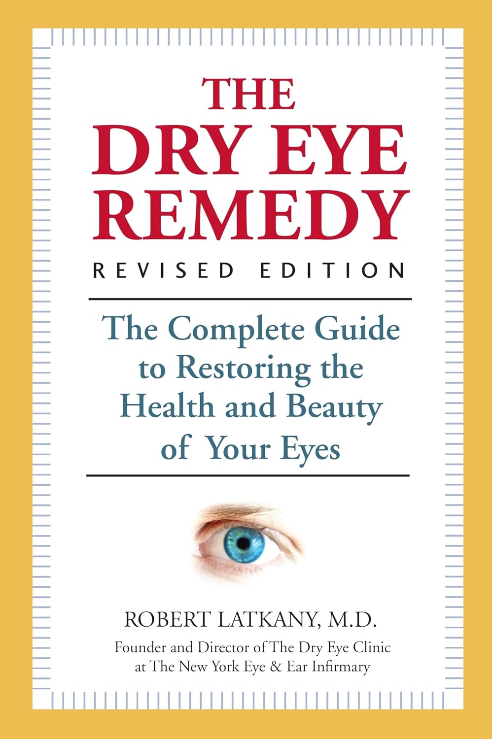 The Dry Eye Remedy, Revised Edition: The Complete Guide to Restoring the Health and Beauty of Your Eyes