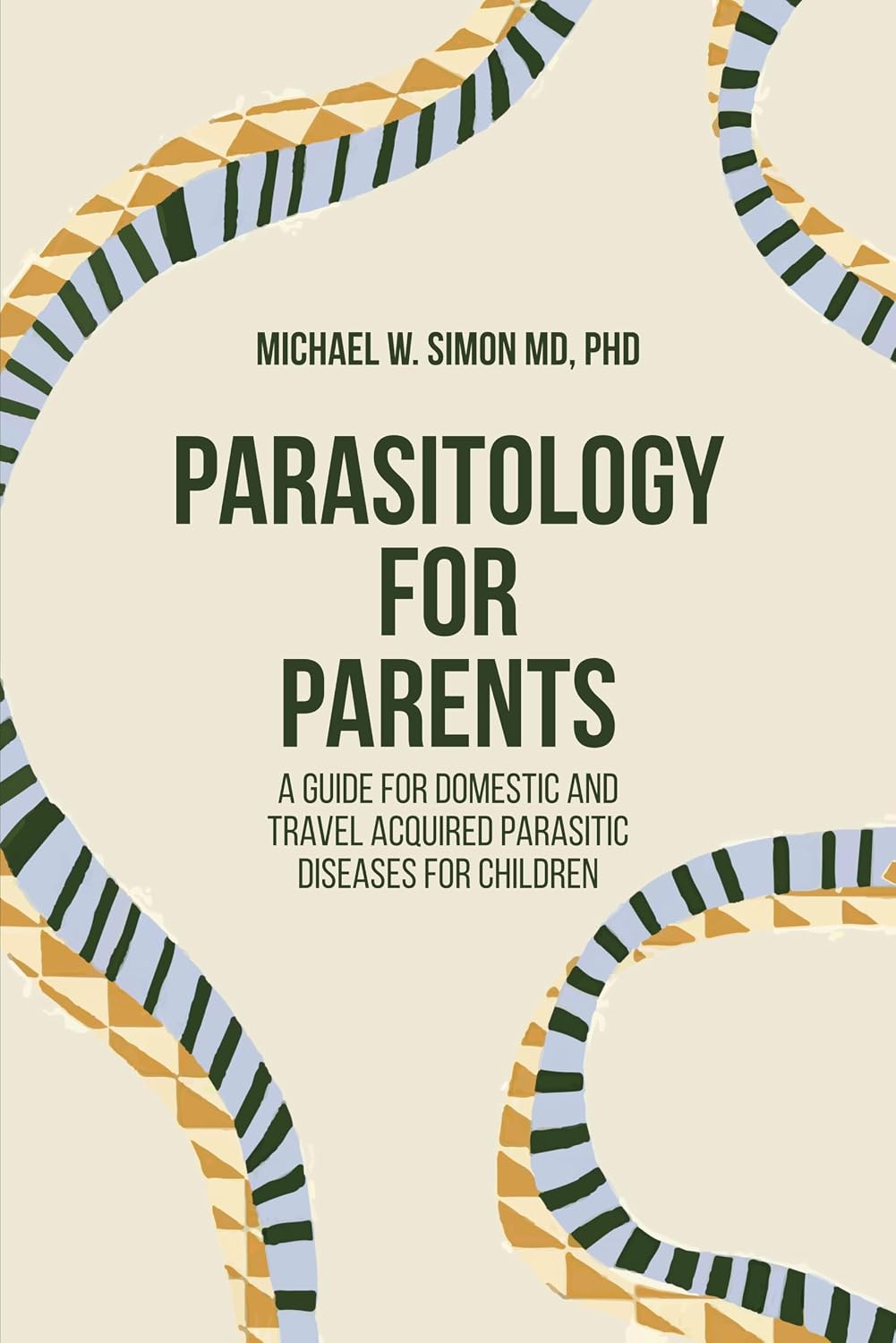Parasitology for Parents: A Guide for Domestic and Travel Acquired Parasitic Diseases for Children