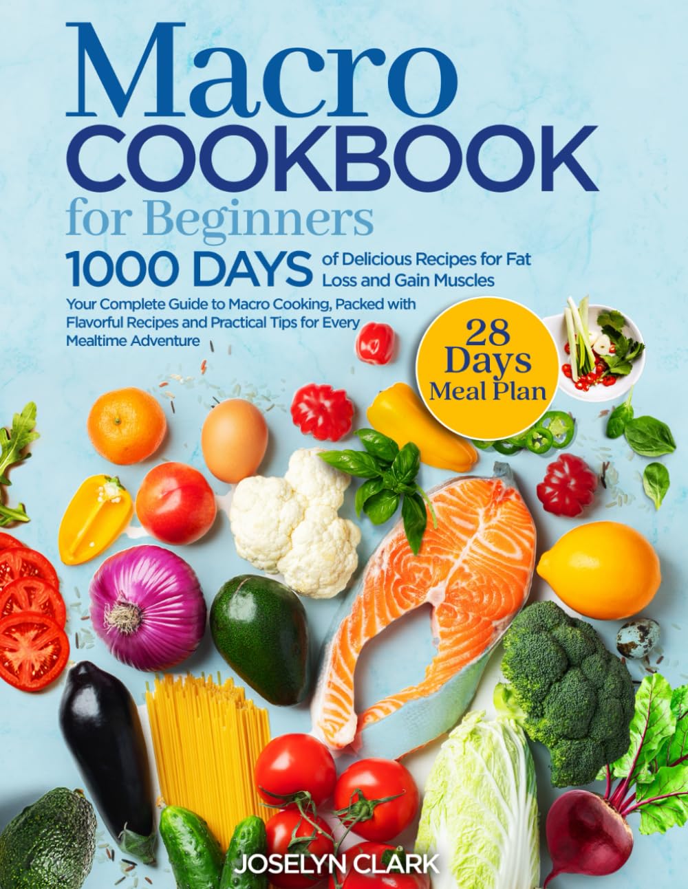 Macro Cookbook for Beginners: 1000 Days of Easy Macros Friendly Food Weight Loss Meal Prep Recipes with Macronutrients Counting | Your Macronutrient Diet Cook Book Guide with 28 Day Meal Plan Included
