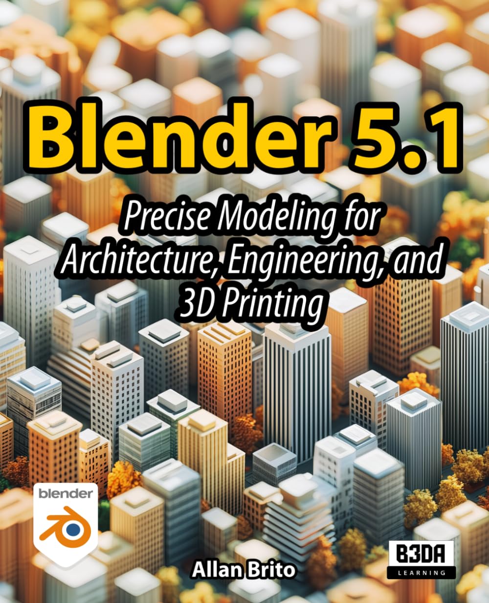 Blender 5: Precise Modeling for Architecture, Engineering, and 3D Printing