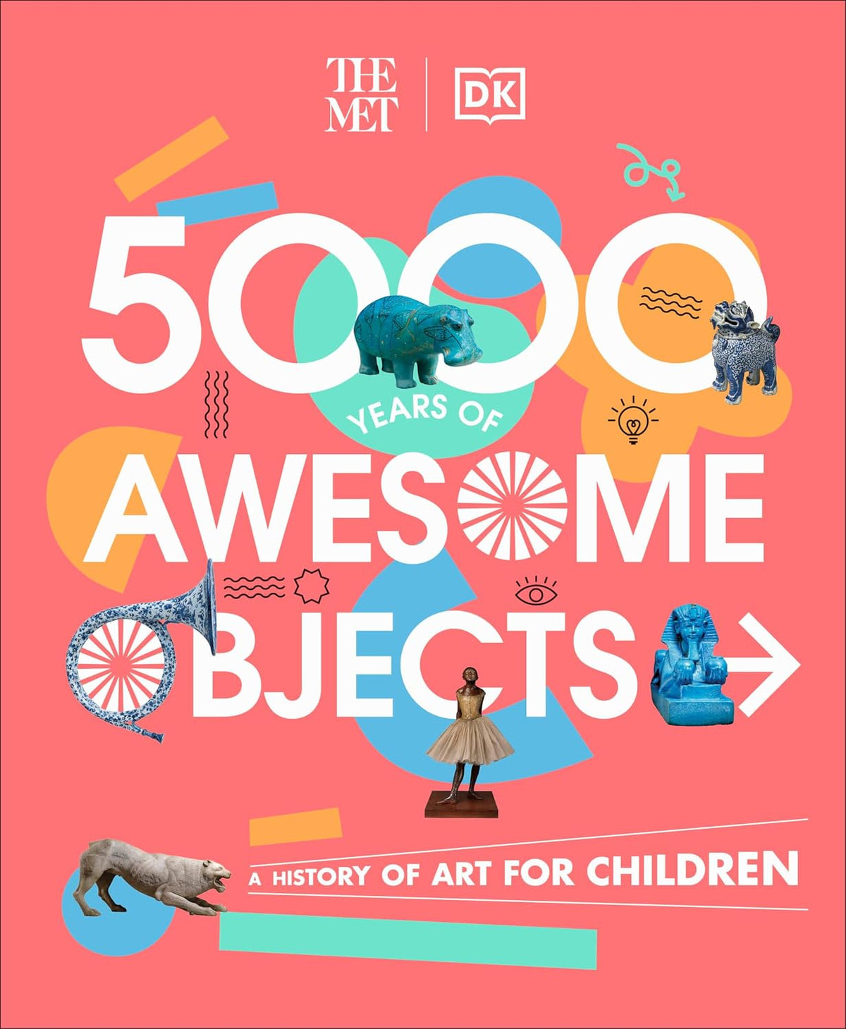 The Met 5000 Years of Awesome Objects: A History of Art for Children (DK The Met)