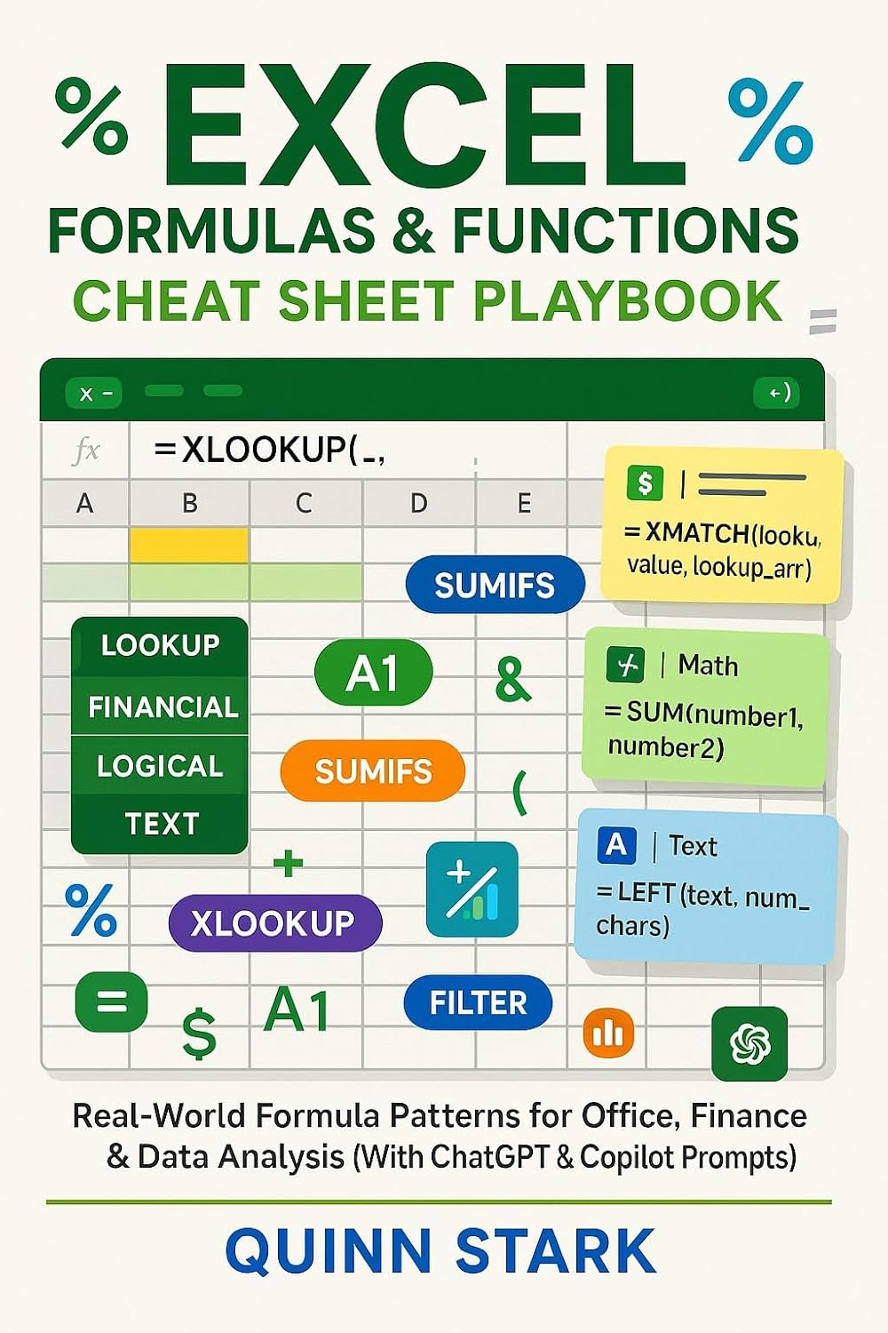 EXCEL FORMULAS & FUNCTIONS CHEAT SHEET PLAYBOOK: Real-World Formula Patterns for Office, Finance & Data Analysis (With ChatGPT & Copilot Prompts)