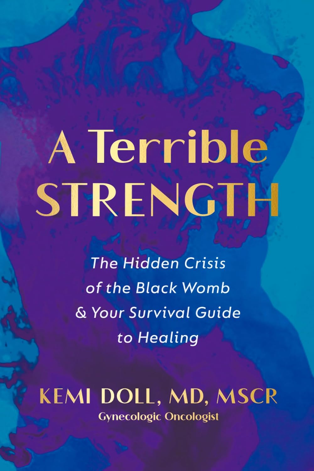 A Terrible Strength: The Hidden Crisis of the Black Womb and Your Survival Guide to Healing
