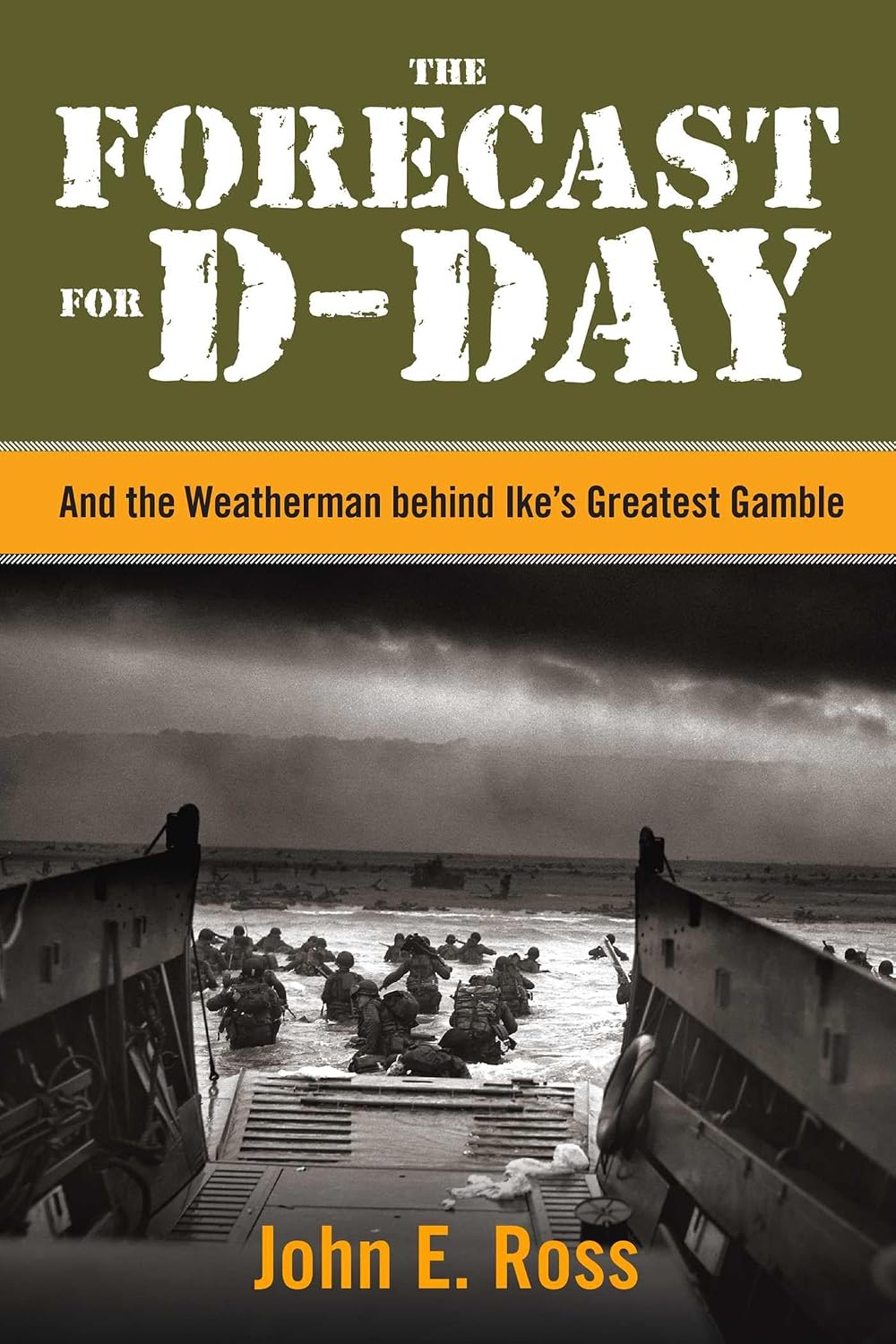 The Forecast for D-Day: And the Weatherman behind Ike's Greatest Gamble