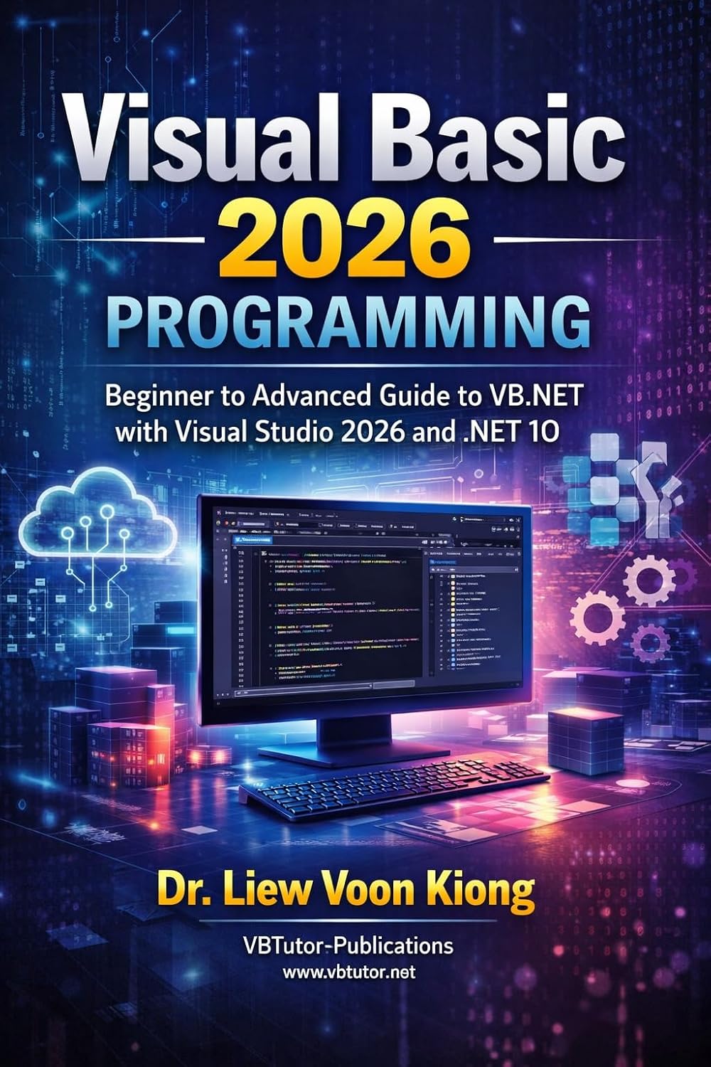 Visual Basic 2026 Programming: A Complete Guide to Advanced VB.NET Development with Visual Studio 2026 and .NET 10
