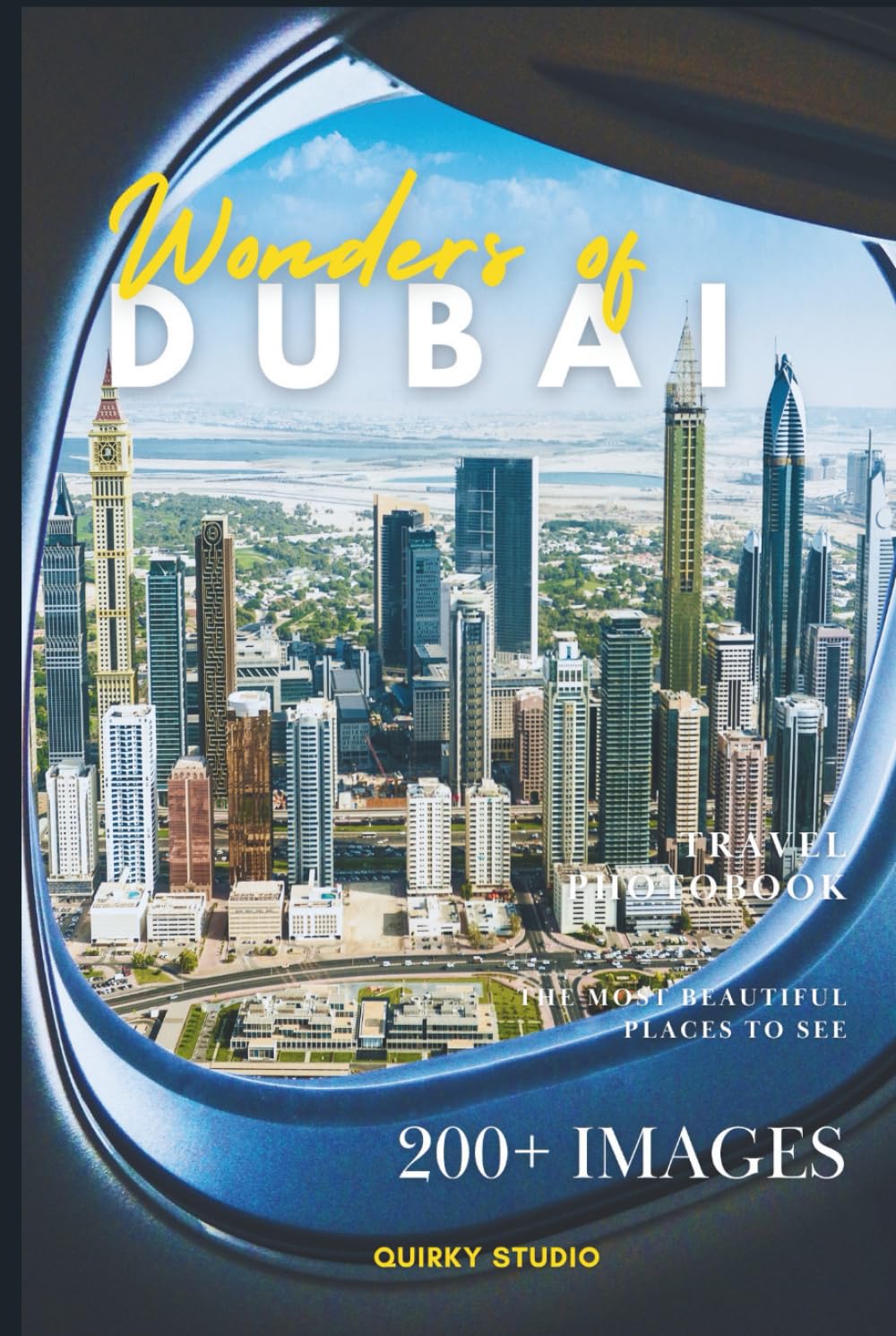 Wonders of Dubai: A Photo Collection of the City’s Most Beautiful Places to See – A Stunning Coffee Table Travel Photobook (Full-Color)