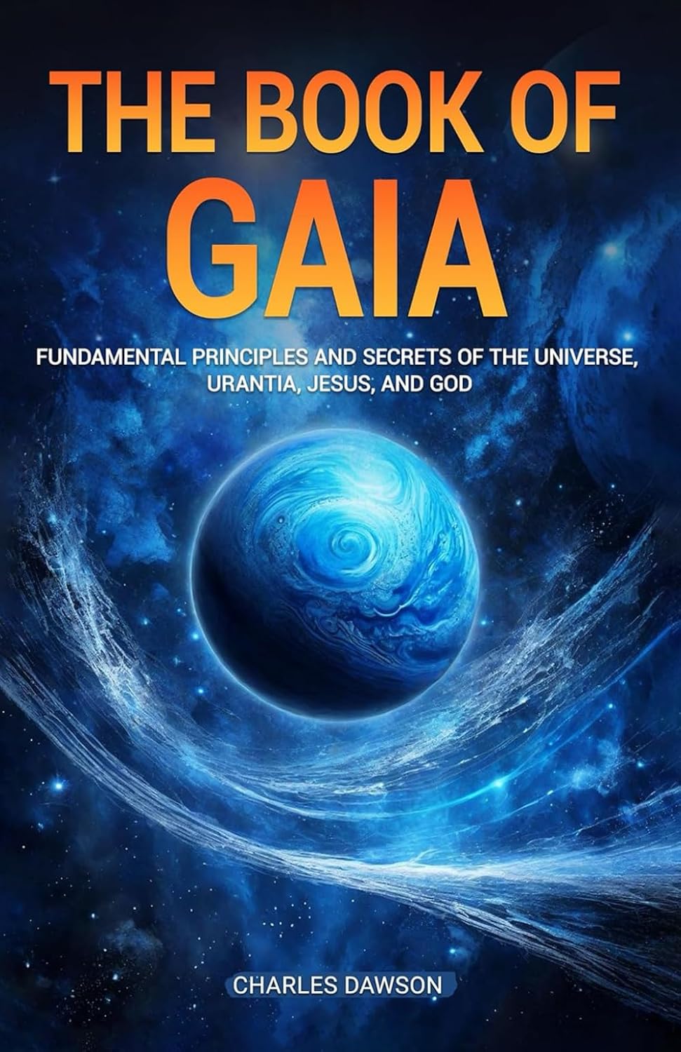 The Book of Gaia: Fundamental Principles and Secrets of The Universe, Urantia, Jesus, and God