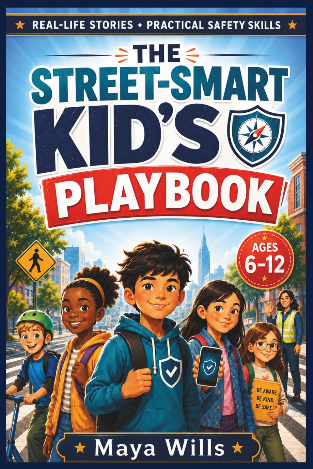 THE STREET-SMART KID’S PLAYBOOK (Ages 6-12): Real-Life Safety Scenarios for Handling Tricky Behavior, Peer Pressure, Bullying, Online Risks, and Emergencies