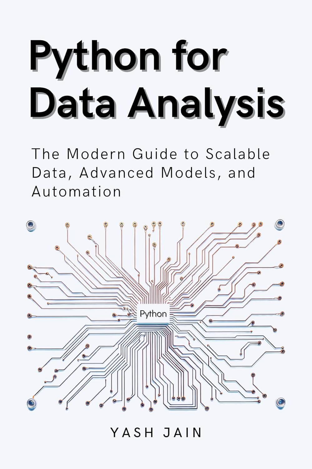 Python for Data Analysis: The Modern Guide to Scalable Data, Advanced Models, and Automation (Data Analytics Toolkit)