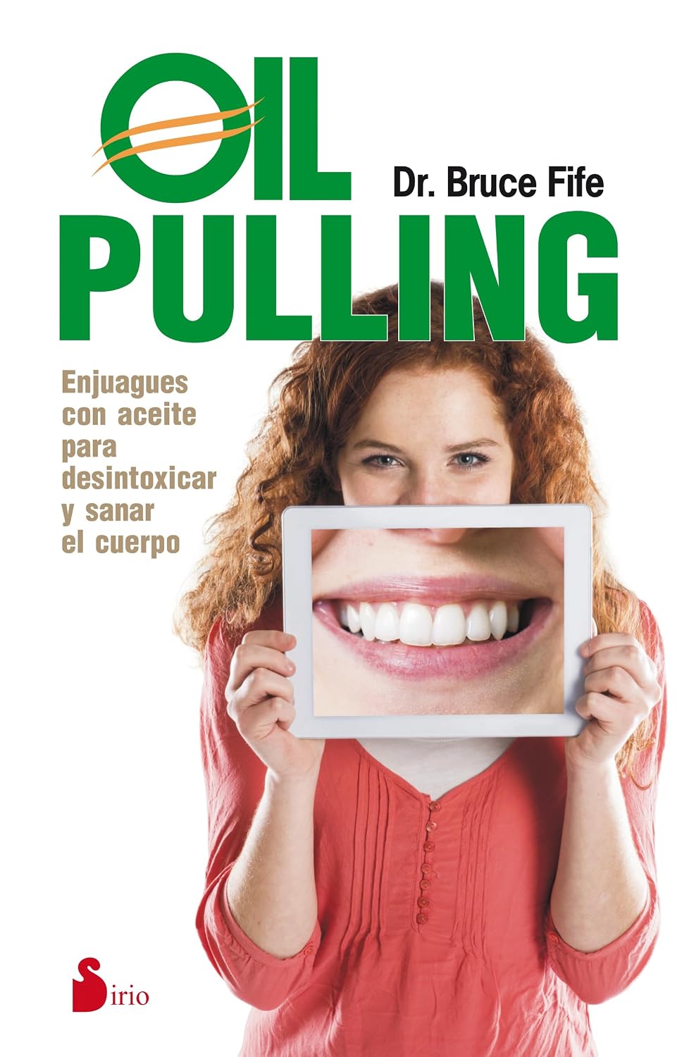 Oil Pulling: Enjuagues con aceite para desintoxicar y sanar el cuerpo (Spanish Edition)