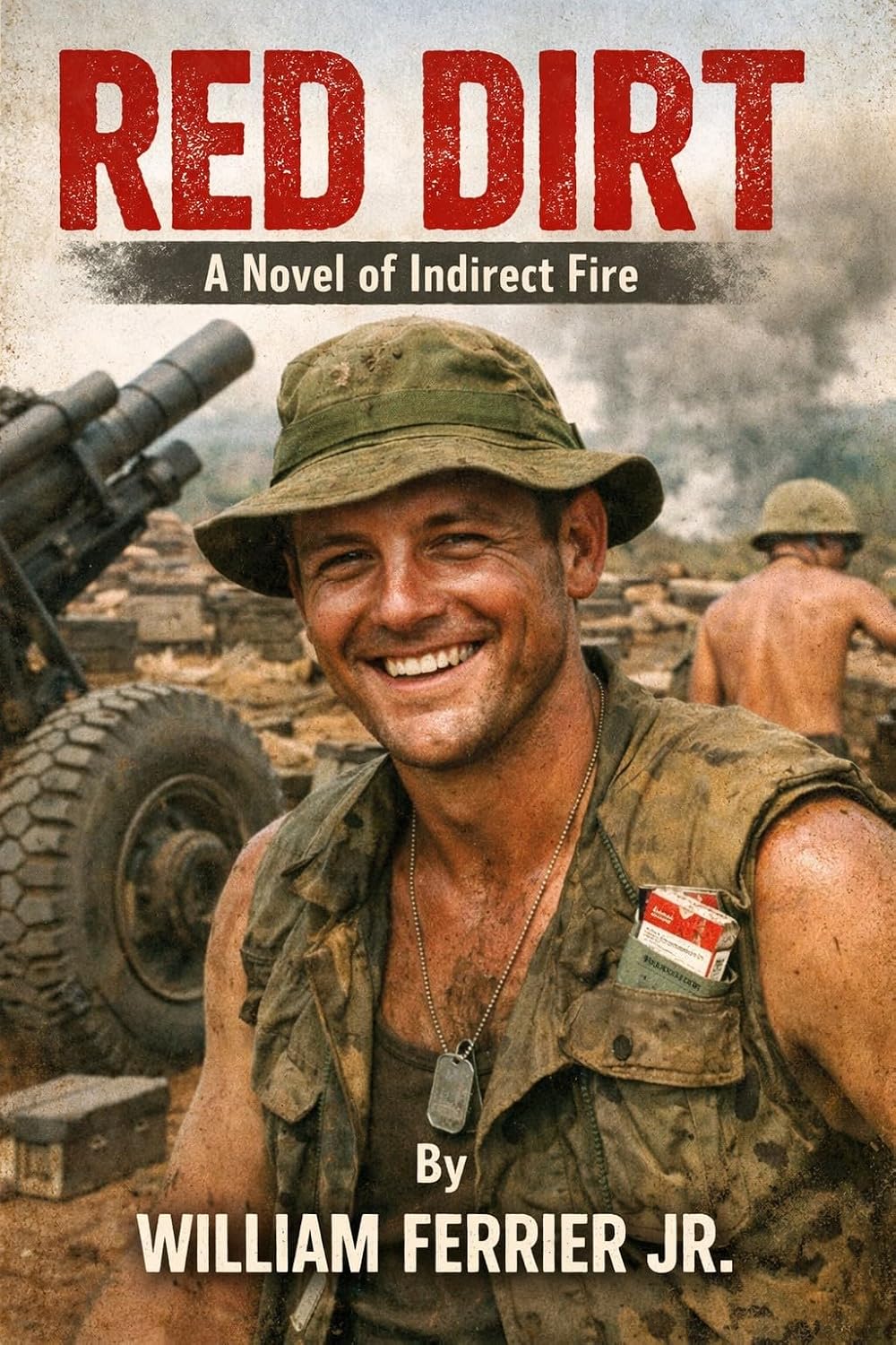 RED DIRT : A Novel of Indirect Fire (The Way Home Is Closed, Vietnam)