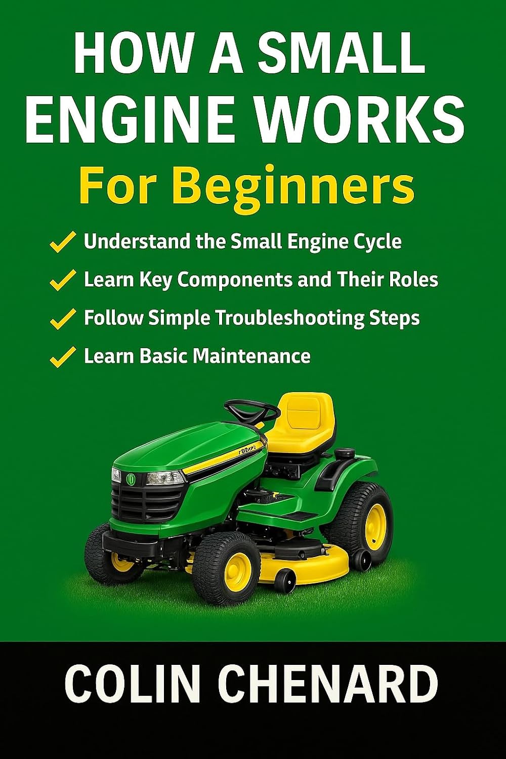 How a Small Engine Works for Beginners: Engine Basics, Maintenance, and Troubleshooting Explained Simply (Mechanical Systems for Beginners Book 4)