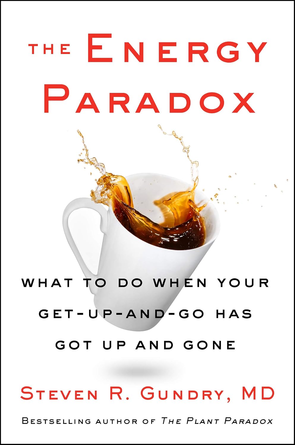 The Energy Paradox: What to Do When Your Get-Up-and-Go Has Got Up and Gone (The Plant Paradox Book 6)