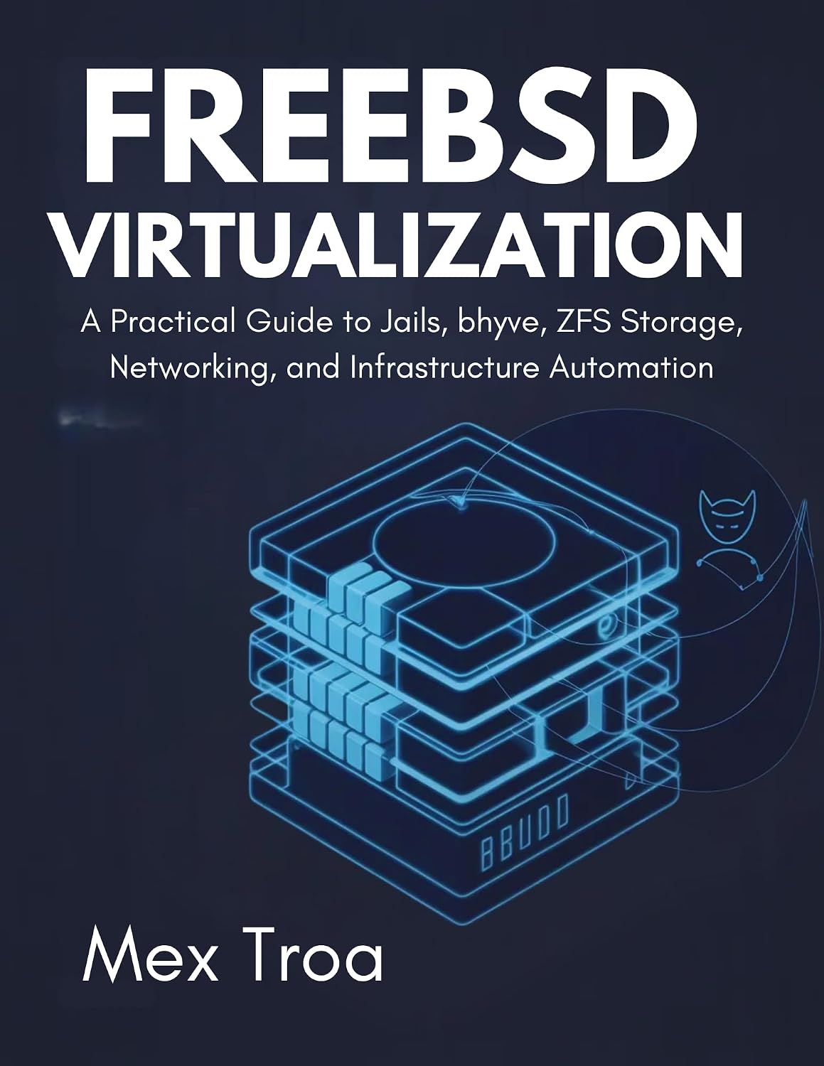 FreeBSD Virtualization : A Practical Guide to Jails, bhyve, ZFS Storage, Networking, and Infrastructure Automation