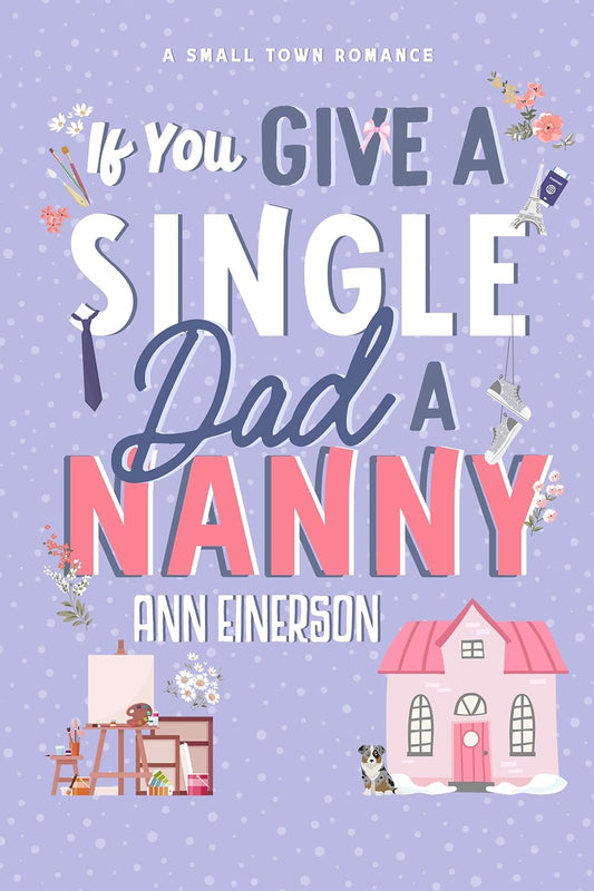 If You Give a Single Dad a Nanny: a single dad, grumpy sunshine, small town romance (Aspen Grove Book 1)