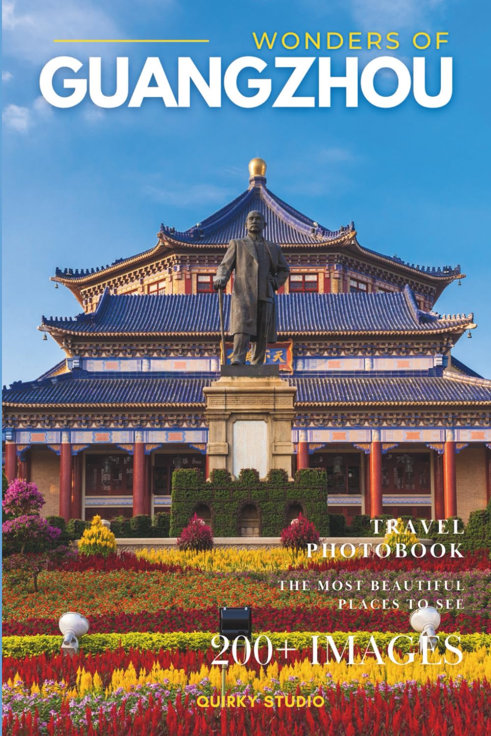 Wonders of Guangzhou: A Photo Collection of the City’s Most Beautiful Places to See – A Stunning Coffee Table Travel Photobook (Full-Color)