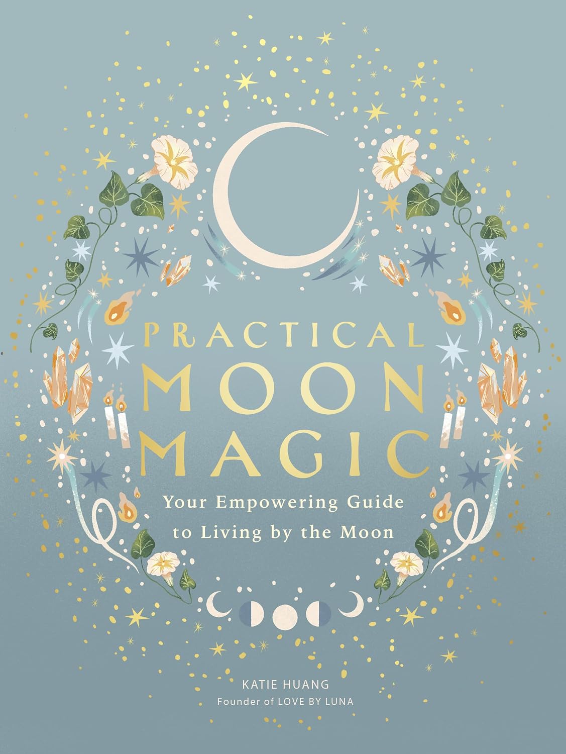 Practical Moon Magic: Your Empowering Guide to Living by the Moon