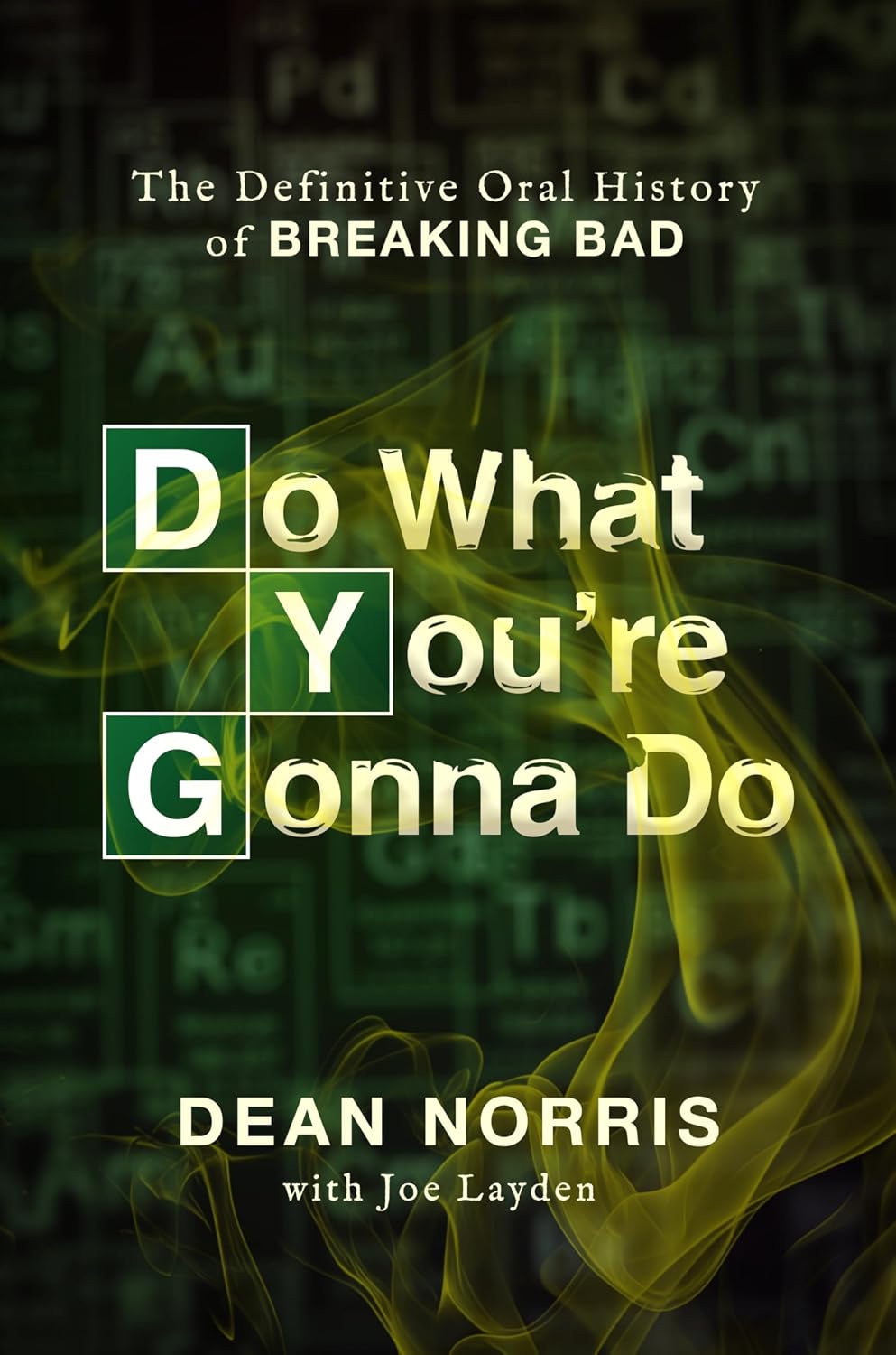 Do What You're Gonna Do: The Definitive Oral History of Breaking Bad – Dean Norris's Insider Account of Breaking Bad on Its 20th Anniversary with Never-Before-Heard Stories
