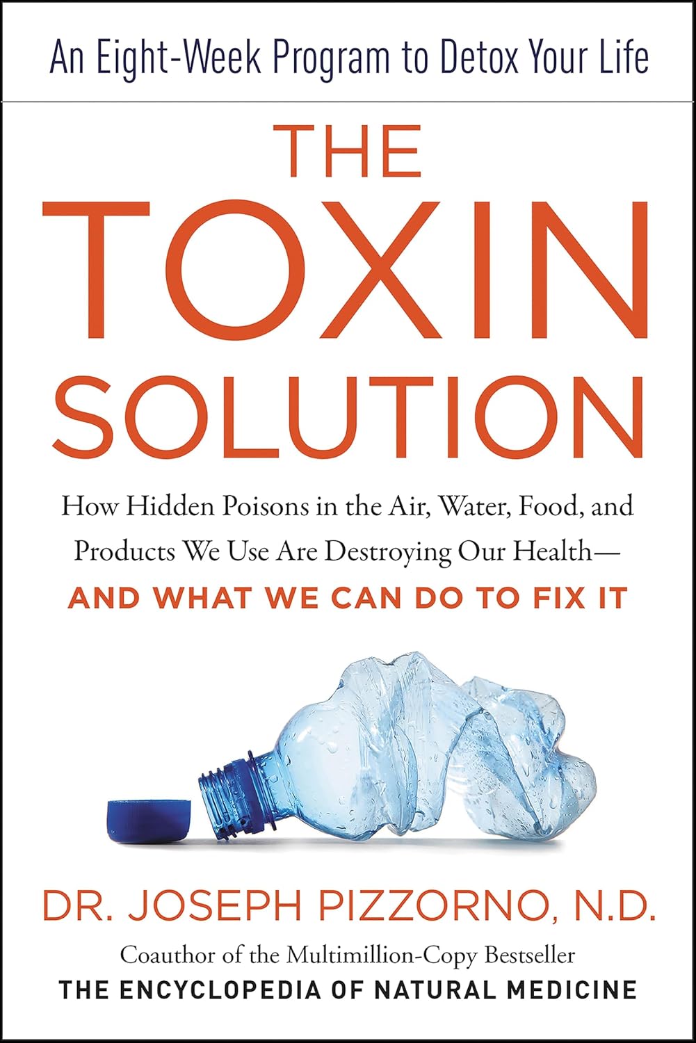 The Toxin Solution: How Hidden Poisons in the Air, Water, Food, and Products We Use Are Destroying Our Health—AND WHAT WE CAN DO TO FIX IT