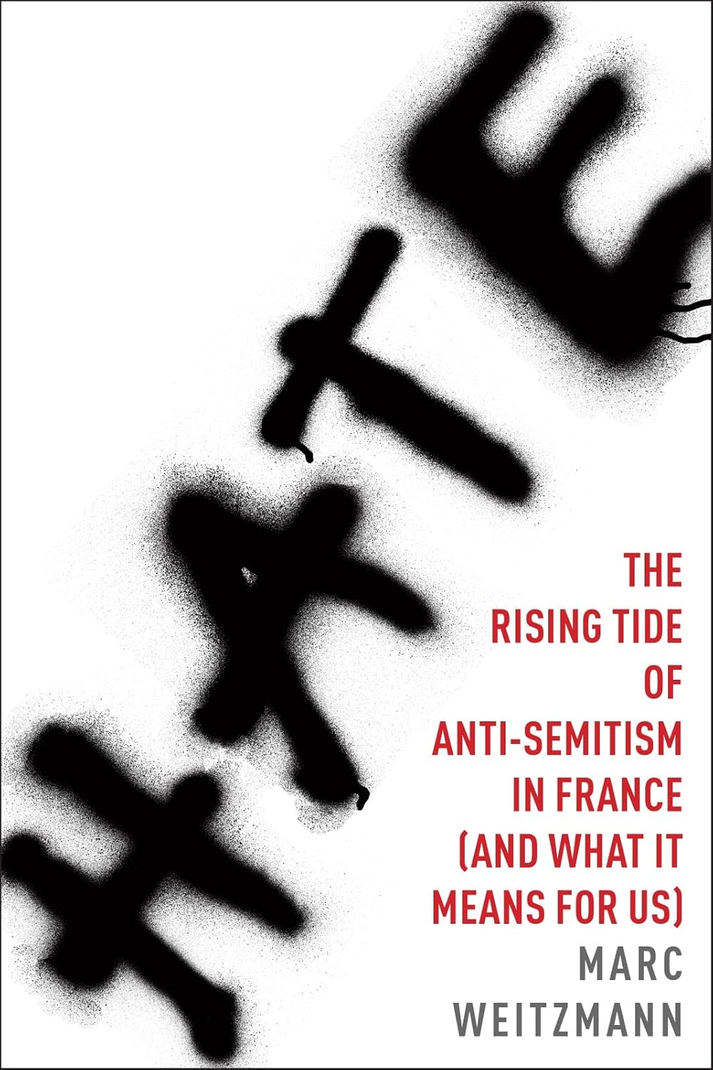 Hate: The Rising Tide of Anti-Semitism in France (and What It Means for Us) – A Deeply Reported Exposé of Political Terror