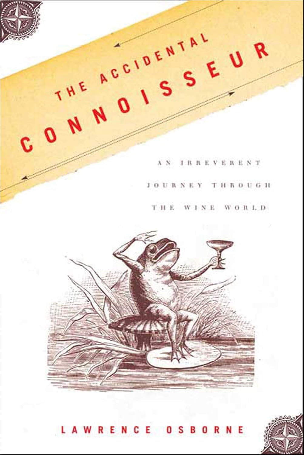 The Accidental Connoisseur: An Irreverent Journey Through the Wine World