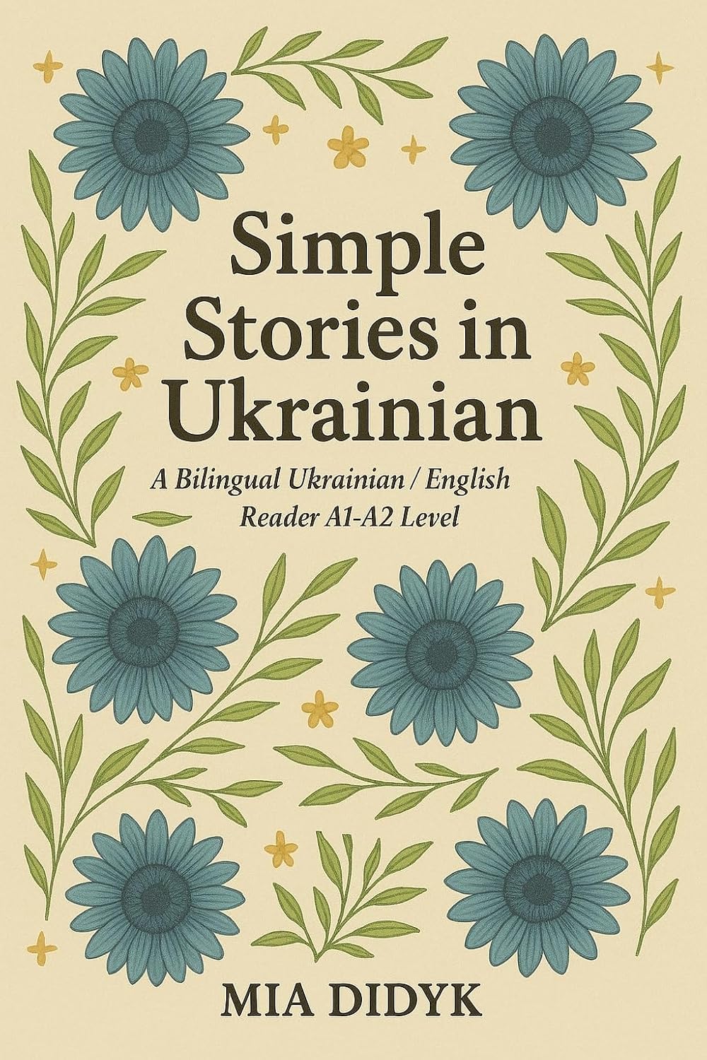Simple Stories for Learning Ukrainian: A1-A2 Level: A Bilingual Ukrainian / English Reader