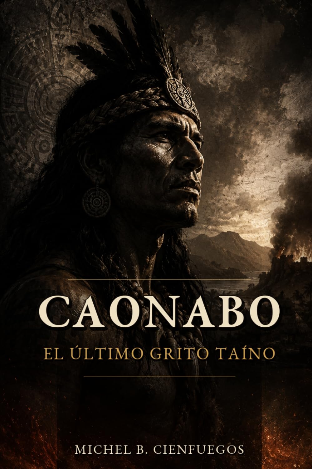Caonabo: El Último Grito Taíno: Una novela histórica desde los ojos de un cacique taíno (Grandes Novelas Dominicanas) (Spanish Edition)