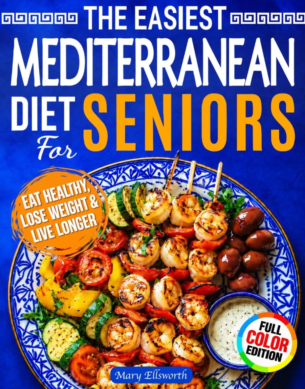 The Easiest Mediterranean Diet Cookbook for Seniors: A Complete Evidence-Based Guide to Healthy Eating, Weight Management, and Longevity | Delicious ... 60 (The Easiest Healthy Diets for Seniors)