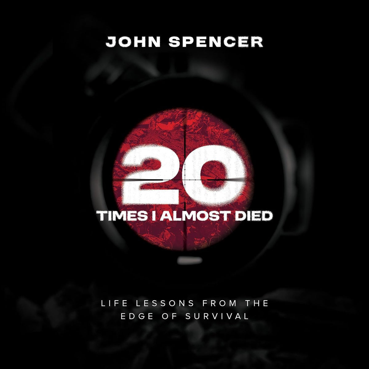 Twenty Times I Almost Died: Life Lessons from the Edge of Survival