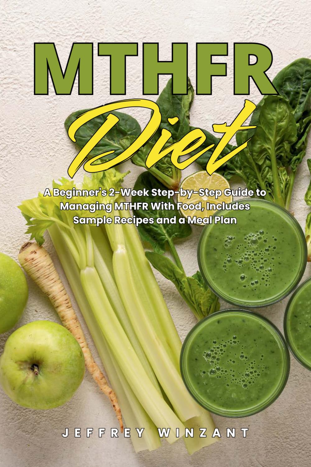 MTHFR Diet: A Beginner's 2-Week Step-by-Step Guide to Managing MTHFR With Food, Includes Sample Recipes and a Meal Plan
