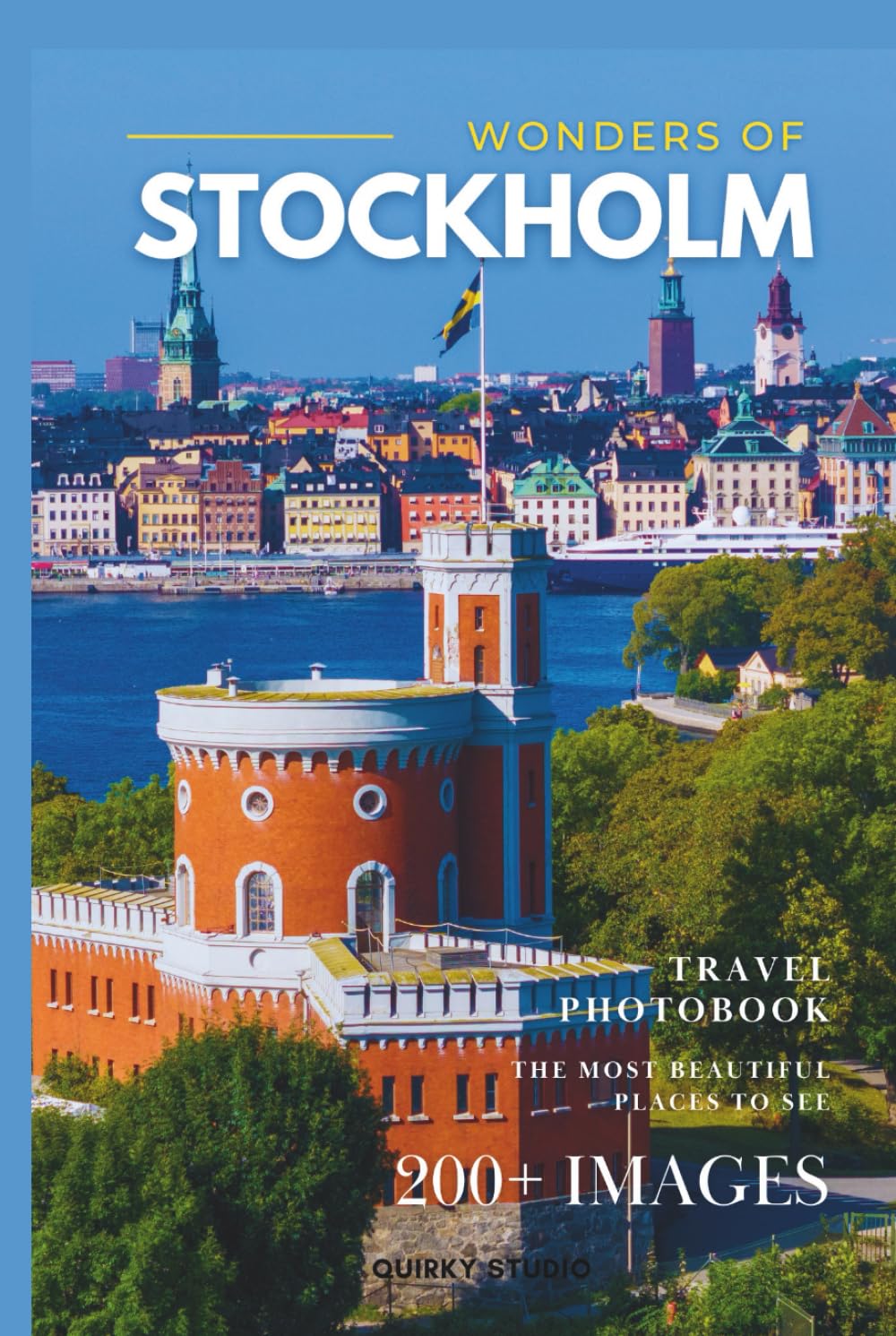 Wonders of Stockholm: A Photo Collection of the City’s Most Beautiful Places to See – A Stunning Coffee Table Travel Photobook (Full-Color)