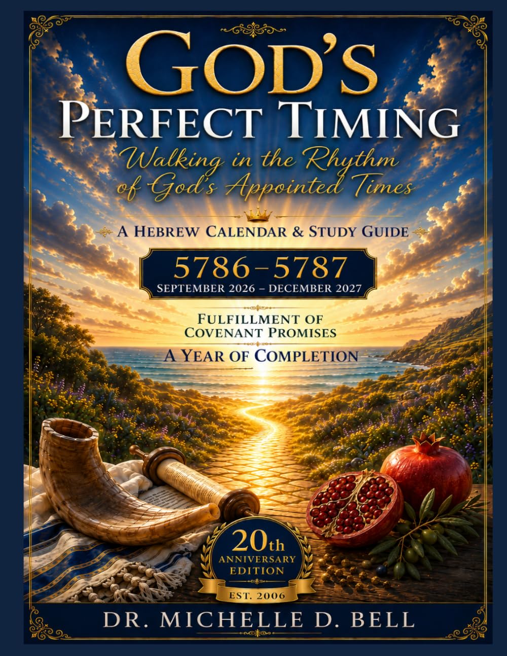 God's Perfect Timing, Walking in the Rhythm of God's Appointed Times: A Hebrew Calendar & Study Guide 5786-5787, September 2026 - December 2027