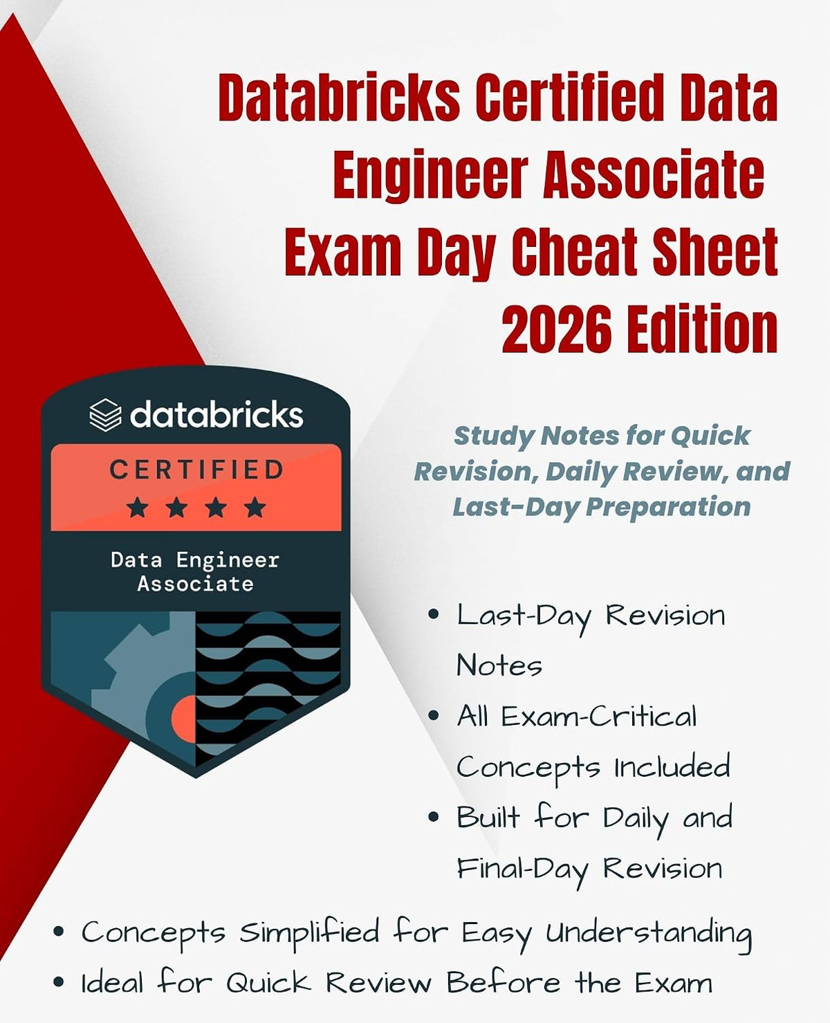 Databricks Certified Data Engineer Associate Exam Day Cheat Sheet – 2026 Edition: Study Notes for Quick Revision, Daily Review, and Last-Day Preparation ... (Information Technology Books Book 65)