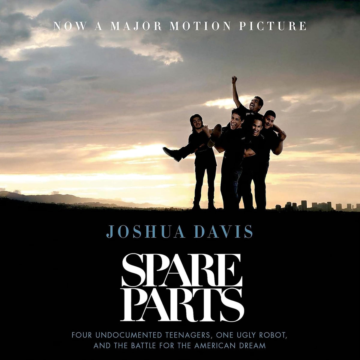 Spare Parts: Four Undocumented Teenagers, One Ugly Robot, and the Battle for the American Dream