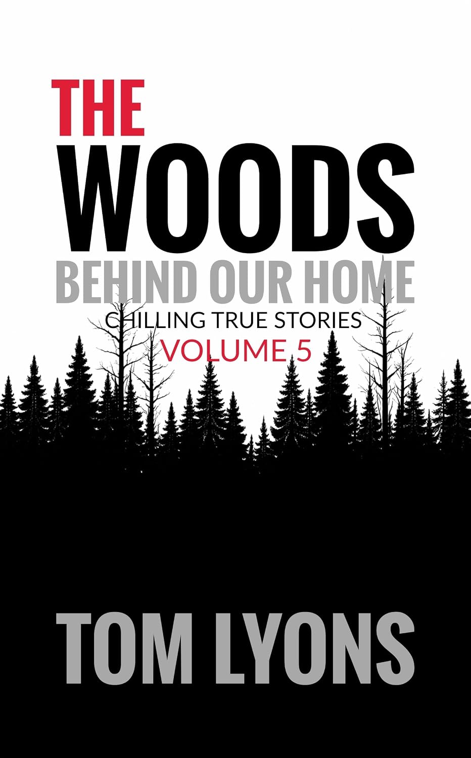 The Woods Behind Our Home: Chilling True Stories, Volume 5