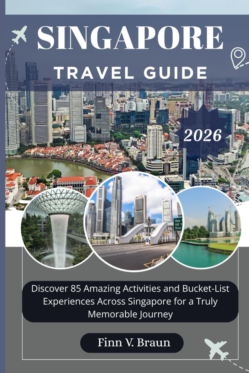 SINGAPORE TRAVEL GUIDE: Discover 85 Amazing Activities and Bucket-List Experiences Across Singapore for a Truly Memorable Journey (Ritcher the explorer (ENG))