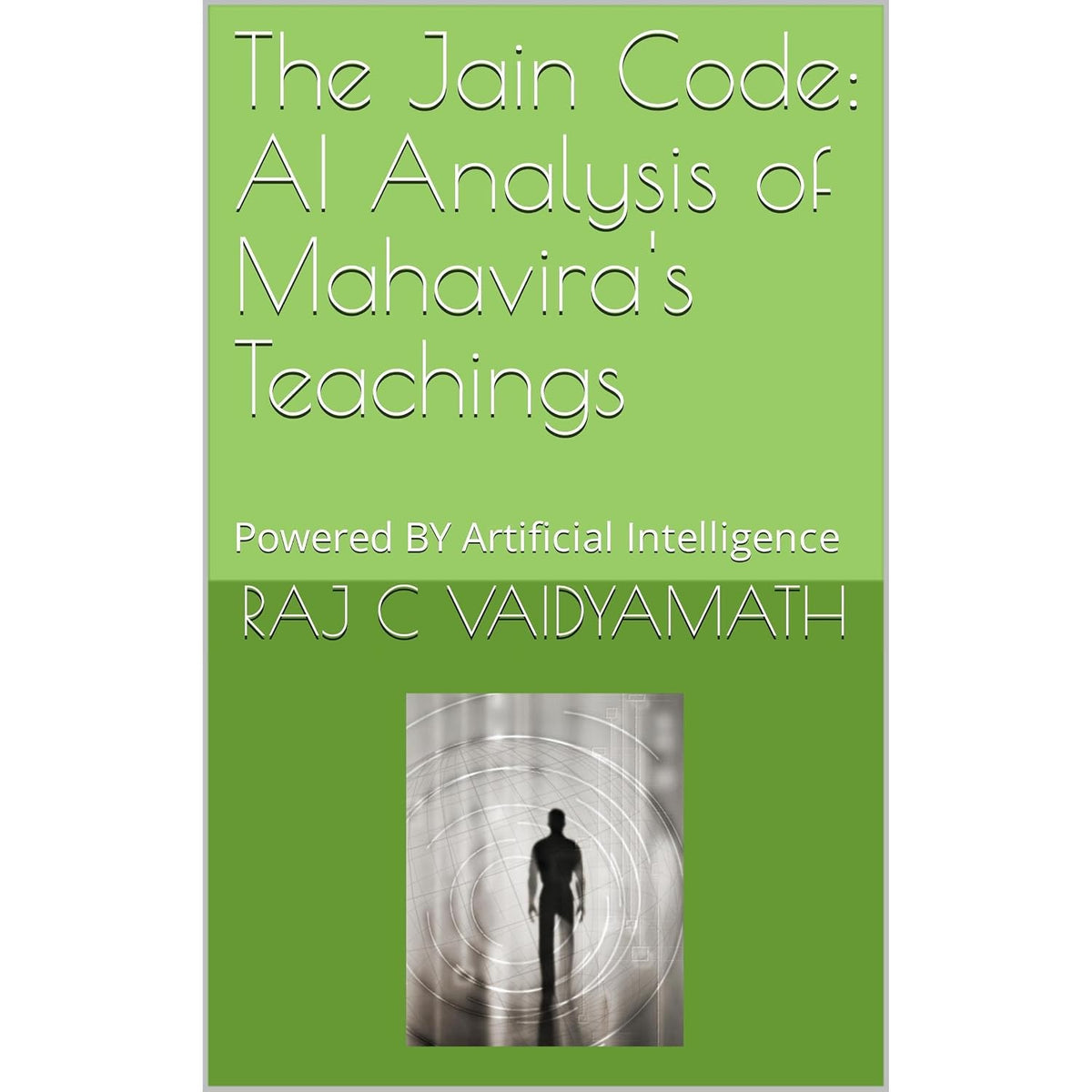 The Jain Code: AI Analysis of Mahavira's Teachings: Powered BY Artificial Intelligence
